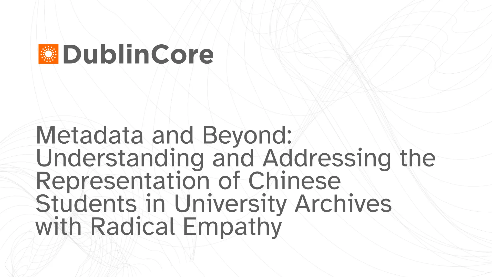Chinese Students in Archives: Radical Empathy & Metadata